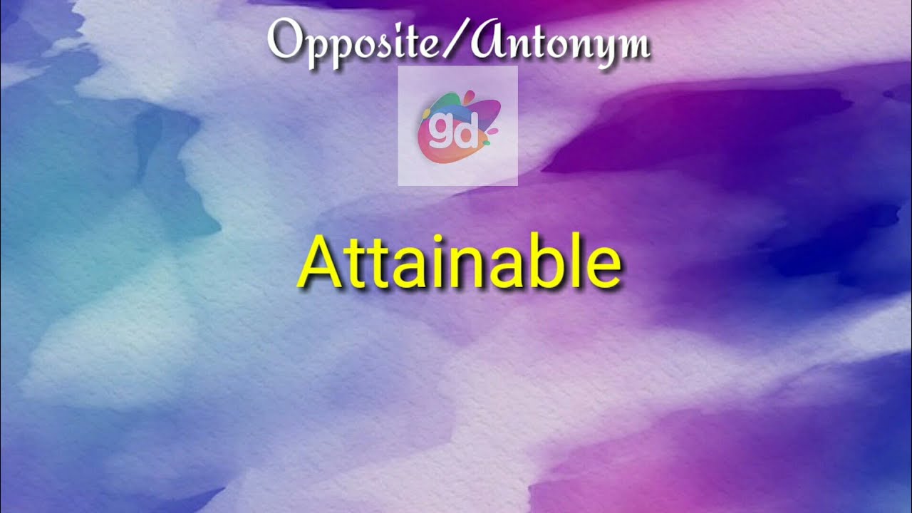Attainable Opposite/Antonym with Meaning||Googul Dictionary||