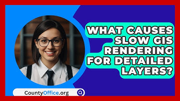 What Causes Slow GIS Rendering For Detailed Layers? - CountyOffice.org