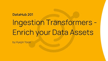 DataHub 201: Ingestion Transformers - Enrich your Data Assets