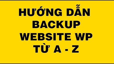 Hướng dẫn backup và khôi phục website bị lỗi dễ như ăn kẹo mới nhất 2020