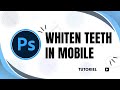 How to Whiten Teeth in Photoshop Mobile