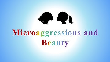 Microaggressions & Beauty