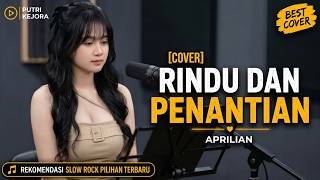 🎵 RINDU DAN PENANTIAN - APRILIAN | COVER BY PUTRI KEJORA