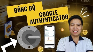 Bài 4. Cách đồng bộ chuyển Google Authenticator sang điện thoại khác chỉ với 1 phút