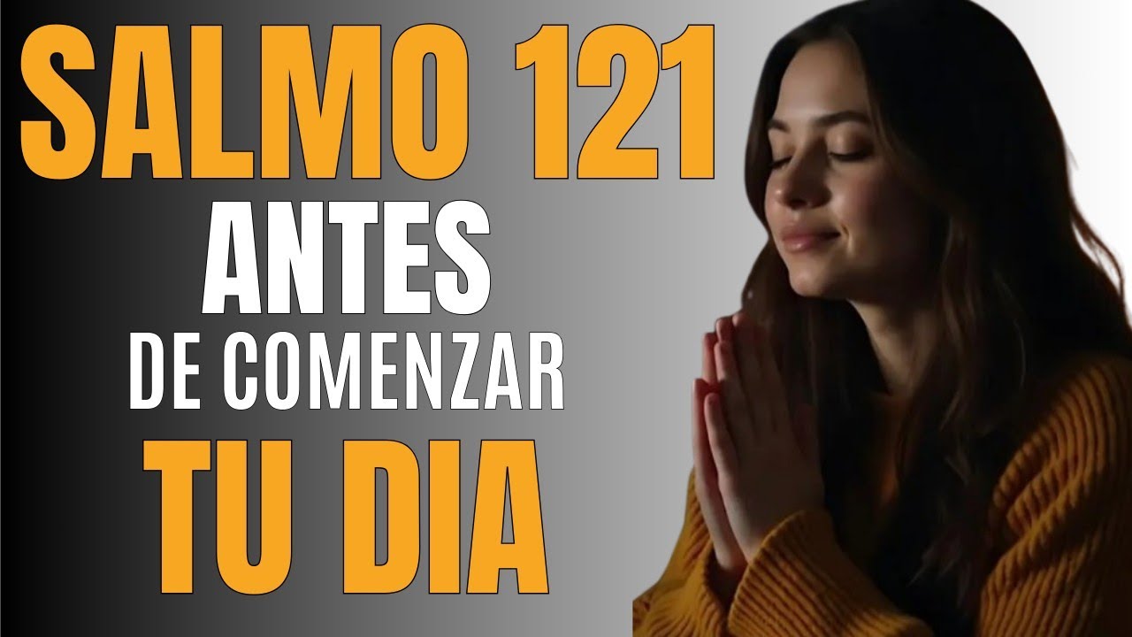 Oración de la Mañana | ORACIÓN de PROTECCIÓN con el SALMO 121