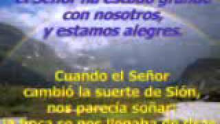 Video thumbnail of "SALMO 125 - EL SEÑOR HA ESTADO GRANDE CON NOSOTROS, Y ESTAMOS ALEGRES."