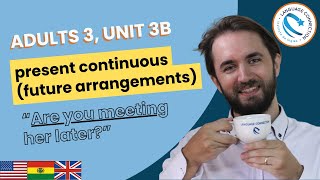 Adults 3, Unit 3B: present continuous for future arrangements