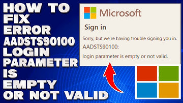How To Fix Error AADSTS90100 Login Parameter is Empty or Not Valid [Solution]