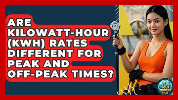 Are Kilowatt-Hour (kWh) Rates Different for Peak and Off-Peak Times? - Your Utilities Hub