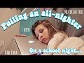 PULLING AN ALL-NIGHTER ON A SCHOOL NIGHT! (worst decision i've ever made)