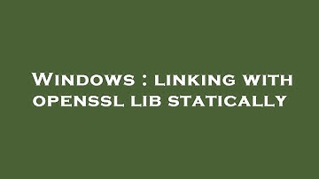Windows : linking with openssl lib statically