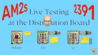 Live Incomer Tests at a 3 phase DB - AM2, AM2s, AM2e, 2391 Inspection and Testing Course