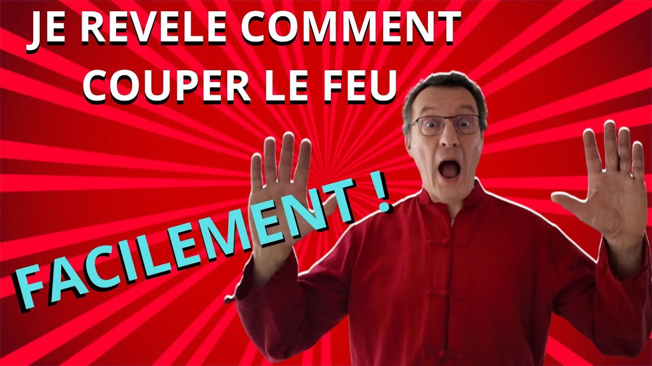 Je révèle comment Couper le Feu facilement
