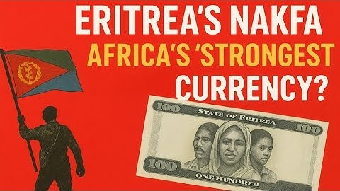 Eritrea’s Nakfa: Africa’s ‘Strongest’ Currency?