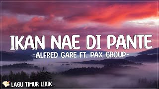 Ikan Nae Di Pante - Alfred Gare ft. PAX Group (Lirik) Lagu Timur Terbaru 2024