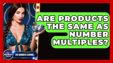 Are Products The Same As Number Multiples? - The Numbers Channel