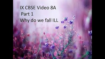 IX CBSE  Video 8A Part 1 Why do We Fall ILL