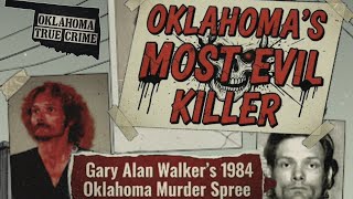 Oklahoma Serial Killer - Gary Alan Walker 
