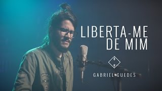 Liberta-me de mim | Gabriel Guedes chords