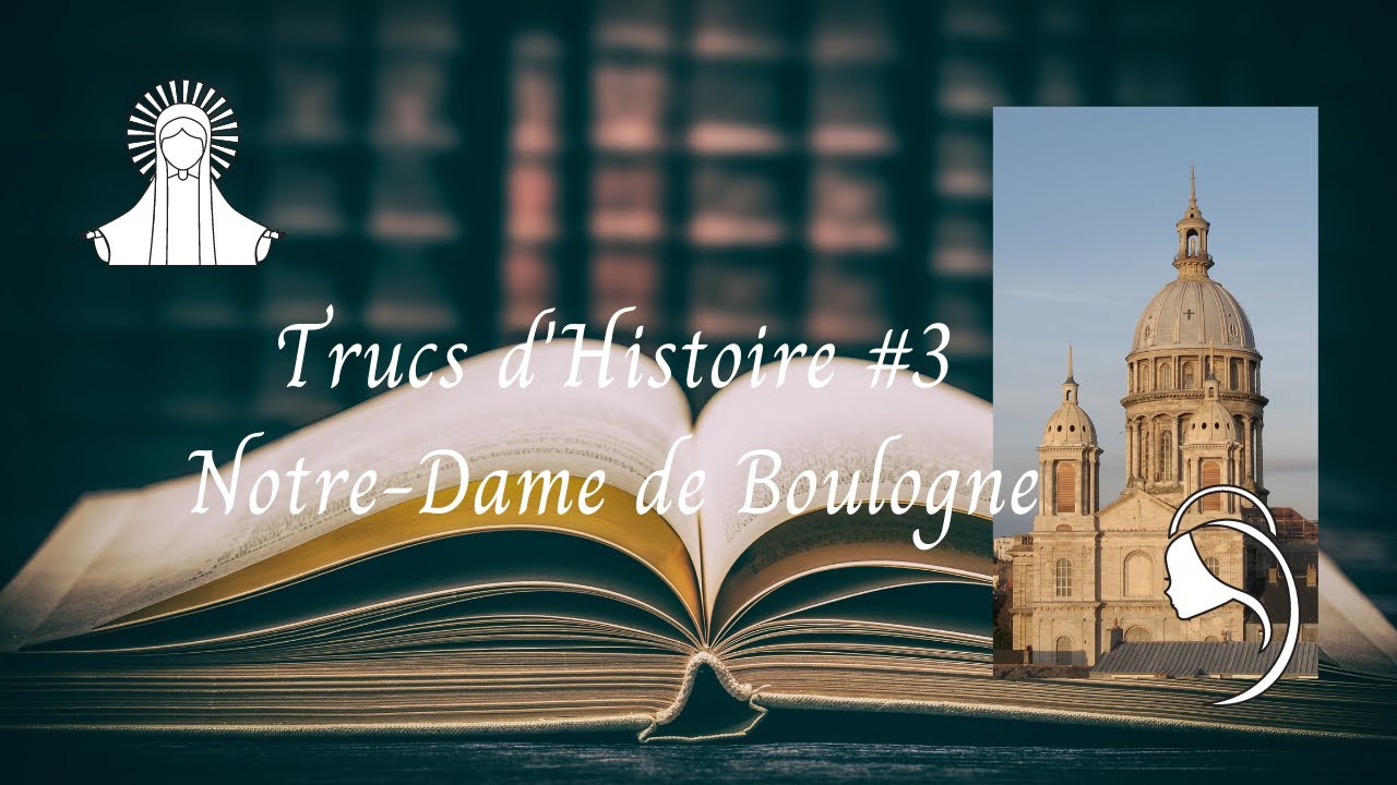 Trucs d'Histoire #3 - Notre-Dame de Boulogne-sur-Mer