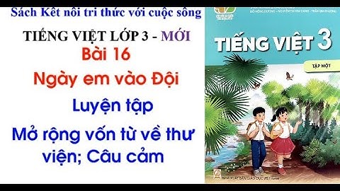 Tiếng Việt lớp 3 LUYỆN TẬP MỞ RỘNG VỐN TỪ VỀ THƯ VIỆN. CÂU CẢM -KNTT