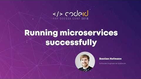 Bastian Hofmann «Running microservices successfully» | CODEiD (11.08.2018)