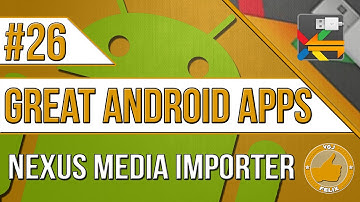 Tablet Android Apps: #26 Nexus Media Importer (Updated - New Nexus 7 2013)