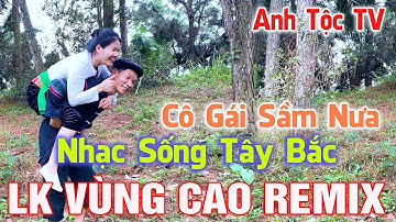 Anh Tộc Tv -  Nhạc SốngTây Bắc Remix - CÔ GÁI SẦM NƯA  - Nhạc Vùng Cao DISCO REMIX Song Ca - Hay