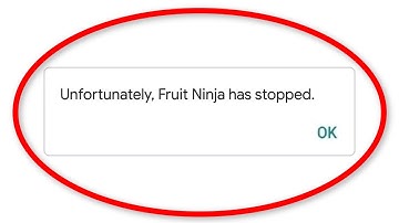How To Fix Unfortunately Fruit Ninja Has Stopped Error Android & Ios