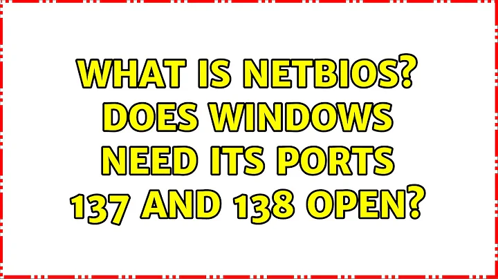 What is NetBIOS? Does Windows need its ports 137 and 138 open? (2 Solutions!!)