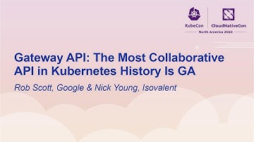 Gateway API: The Most Collaborative API in Kubernetes History Is GA - Rob Scott & Nick Young