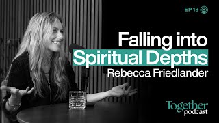 Falling into spiritual depths: Rebecca Friedlander | Together | Ep 18
