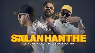 DJ JNK x Shan Putha x Moniyo - Salan Hanthe (සලන් හන්තේ)