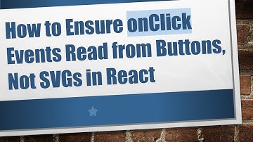 How to Ensure onClick Events Read from Buttons, Not SVGs in React