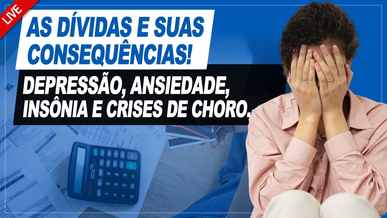 CRISES DE CHORO, DEPRESSÃO, ANSIEDADE - COM SAIR DAS DÍVIDAS RÁPIDO ...