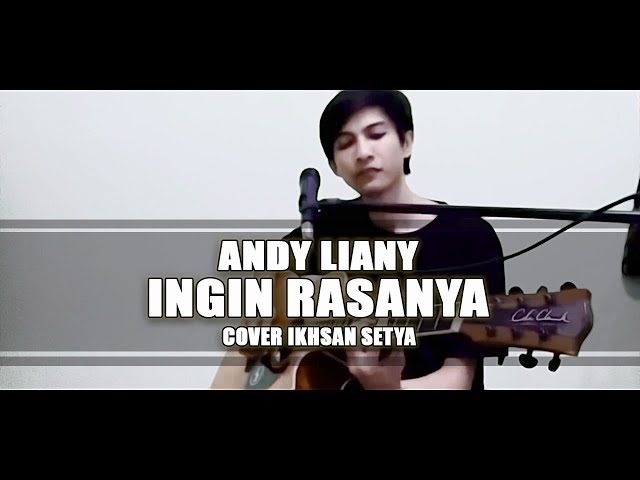 ANDY LIANY INGIN RASANYA COVER IKHSAN SETYA class=