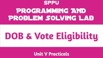 DOB & Vote Eligibility | Unit V Practical | Programming and Problem Solving Lab (PPS) | FE SPPU