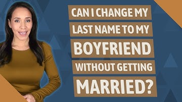Can I change my last name to my boyfriend without getting married?