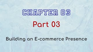 الجزء الثالث - الفصل الثالث - Building an E-commerce Presence بناء وتعزيز قدرات التجارة الإلكترونية