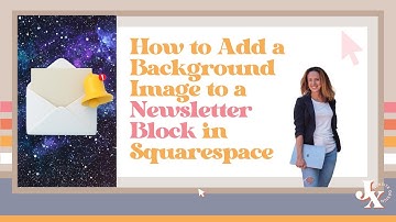 How to Add a Background Image to a Newsletter Block in Squarespace
