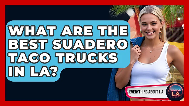 What Are The Best Suadero Taco Trucks In LA? - Everything About LA