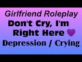 ASMR Girlfriend Roleplay- Don't Cry, I'm Right Here [TW: Comfort for Depression][Crying] F4F F4M F4A