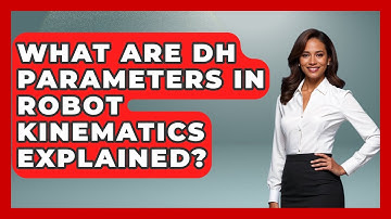 What Are DH Parameters In Robot Kinematics Explained? - Test