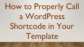 How to Properly Call a WordPress Shortcode in Your Template