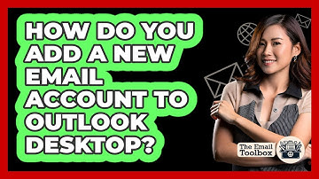 How Do You Add A New Email Account To Outlook Desktop? - TheEmailToolbox.com