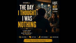 The Day I Thought I Was Nothing | Lost, But Not Behind Ep. 2