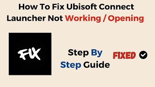 How To Fix Ubisoft Connect Launcher Not Working / Opening