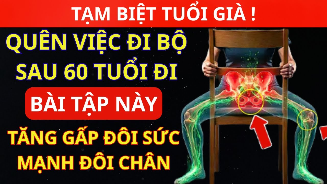 Quên việc đi bộ sau tuổi 60 đi. Bài Tập này giúp tăng gấp đôi sức mạnh cho đôi chân ! Thói Quen Vàng