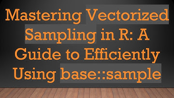 Mastering Vectorized Sampling in R: A Guide to Efficiently Using base::sample