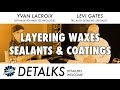 Layering Coatings, Sealants & Waxes: Why? Why Not? - DETALKS Layering Coatings, Sealants & Waxes: Why? Why Not? - DETALKS